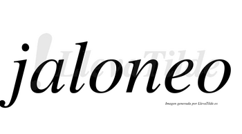 Jaloneo  no lleva tilde con vocal tónica en la «e»