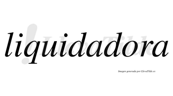 Liquidadora no lleva tilde con vocal tónica en la «o»