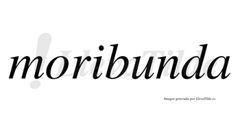 Moribunda no lleva tilde con vocal tónica en la «u»
