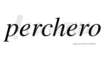 Perchero  no lleva tilde con vocal tónica en la segunda «e»