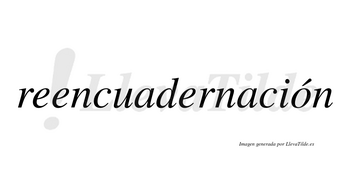 Reencuadernación  lleva tilde con vocal tónica en la «o»