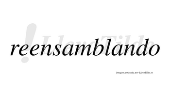 Reensamblando  no lleva tilde con vocal tónica en la segunda «a»