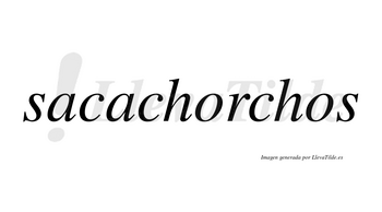 Sacachorchos  no lleva tilde con vocal tónica en la primera «o»