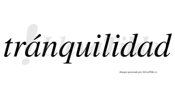 Tránquilidad lleva tilde con vocal tónica en la primera «a»
