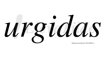 Urgidas  no lleva tilde con vocal tónica en la «i»