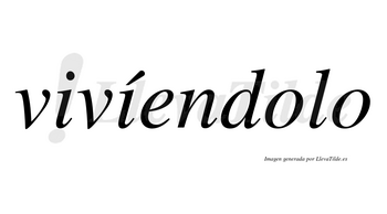 Vivíendolo  lleva tilde con vocal tónica en la segunda «i»
