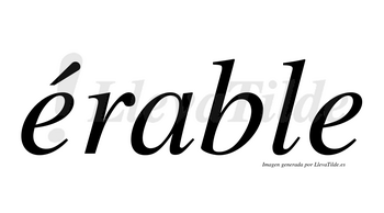 Érable  lleva tilde con vocal tónica en la primera «e»