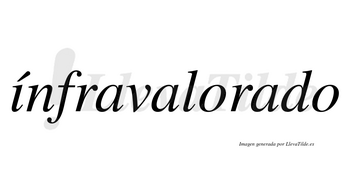 Ínfravalorado lleva tilde con vocal tónica en la «i»