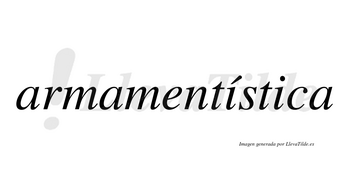 Armamentística  lleva tilde con vocal tónica en la primera «i»