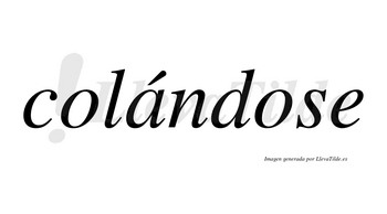 Colándose  lleva tilde con vocal tónica en la «a»