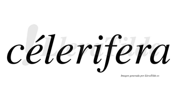Célerifera  lleva tilde con vocal tónica en la primera «e»