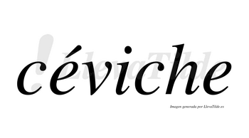 Céviche  lleva tilde con vocal tónica en la primera «e»