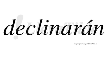 Declinarán  lleva tilde con vocal tónica en la segunda «a»
