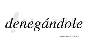 Denegándole lleva tilde con vocal tónica en la «a»