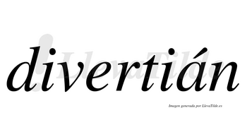 Divertián  lleva tilde con vocal tónica en la «a»