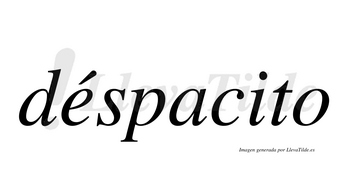 Déspacito  lleva tilde con vocal tónica en la «e»