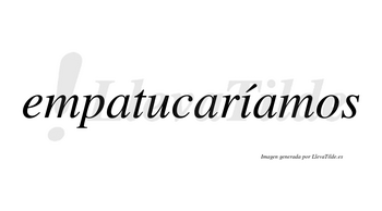 Empatucaríamos  lleva tilde con vocal tónica en la «i»
