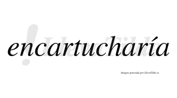 Encartucharía  lleva tilde con vocal tónica en la «i»