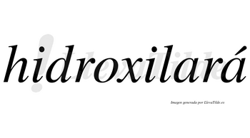 Hidroxilará  lleva tilde con vocal tónica en la segunda «a»