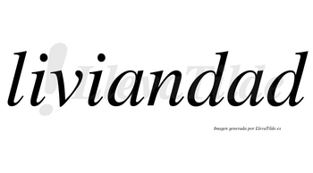 Liviandad  no lleva tilde con vocal tónica en la segunda «a»