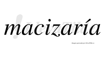 Macizaría  lleva tilde con vocal tónica en la segunda «i»