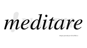 Meditare no lleva tilde con vocal tónica en la «a»