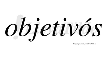 Objetivós lleva tilde con vocal tónica en la segunda «o»