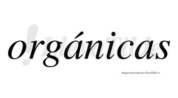 Orgánicas  lleva tilde con vocal tónica en la primera «a»