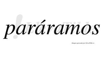 Paráramos  lleva tilde con vocal tónica en la segunda «a»