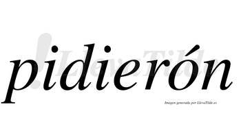 Pidierón  lleva tilde con vocal tónica en la «o»