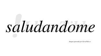 Saludandome no lleva tilde con vocal tónica en la «o»