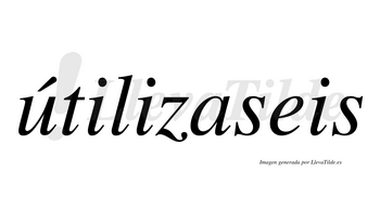 Útilizaseis  lleva tilde con vocal tónica en la «u»
