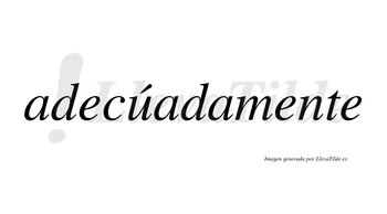 Adecúadamente lleva tilde con vocal tónica en la «u»