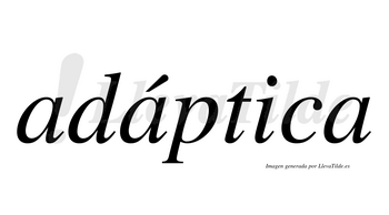 Adáptica  lleva tilde con vocal tónica en la segunda «a»