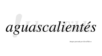 Aguascalientés  lleva tilde con vocal tónica en la segunda «e»