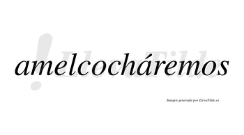 Amelcocháremos  lleva tilde con vocal tónica en la segunda «a»