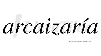 Arcaizaría  lleva tilde con vocal tónica en la segunda «i»