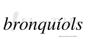 Bronquíols  lleva tilde con vocal tónica en la «i»