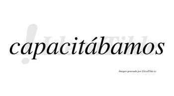 Capacitábamos  lleva tilde con vocal tónica en la tercera «a»