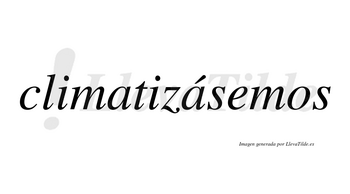 Climatizásemos  lleva tilde con vocal tónica en la segunda «a»