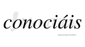 Conociáis  lleva tilde con vocal tónica en la «a»