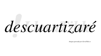 Descuartizaré  lleva tilde con vocal tónica en la segunda «e»