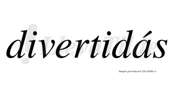 Divertidás lleva tilde con vocal tónica en la «a»