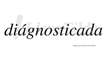 Diágnosticada  lleva tilde con vocal tónica en la primera «a»
