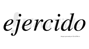 Ejercido  no lleva tilde con vocal tónica en la «i»