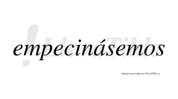 Empecinásemos  lleva tilde con vocal tónica en la «a»