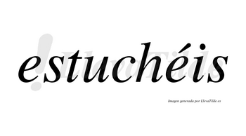 Estuchéis  lleva tilde con vocal tónica en la segunda «e»