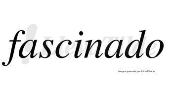 Fascinado  no lleva tilde con vocal tónica en la segunda «a»