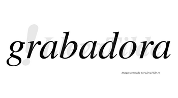 Grabadora  no lleva tilde con vocal tónica en la «o»