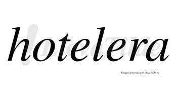 Hotelera no lleva tilde con vocal tónica en la segunda «e»